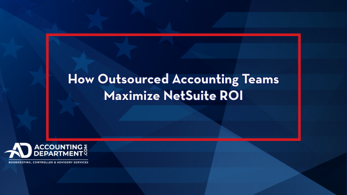 How Outsourced Accounting Teams Maximize NetSuite ROI